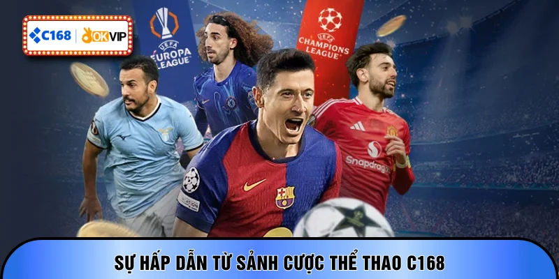 Sự hấp dẫn từ sảnh cược thể thao C168