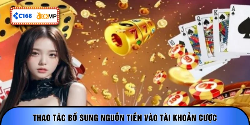 Thao tác bổ sung nguồn tiền vào tài khoản cược